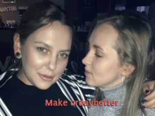 Make_urdaybetter